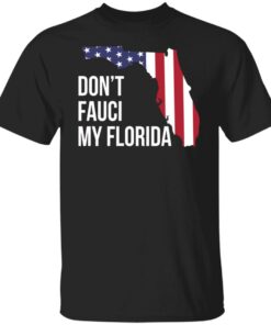 Dont Fauci my florida shirt Shirt Sweatshirt Long Sleeve Hoodie Tank Mug 5