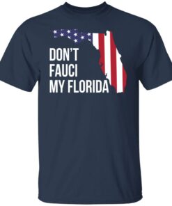 Dont Fauci my florida shirt Shirt Sweatshirt Long Sleeve Hoodie Tank Mug 6