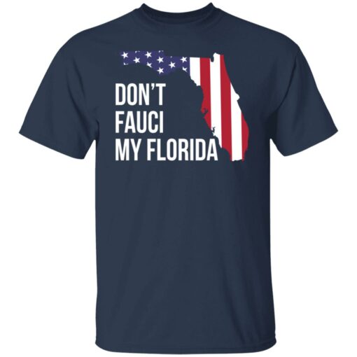 Don’t Fauci my florida shirt Shirt Sweatshirt Long Sleeve Hoodie Tank Mug