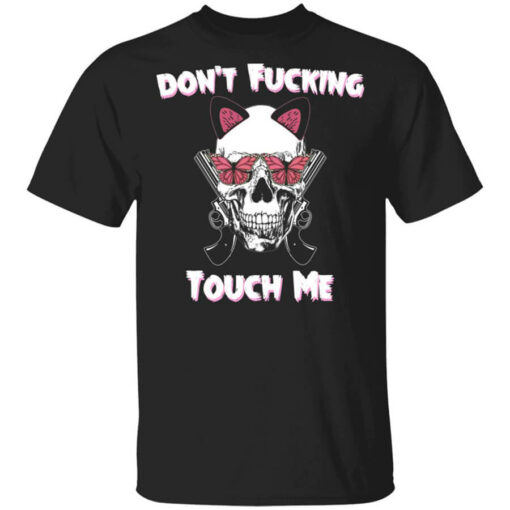 Don’t Fucking Touch Me Skull Gun Shirt Shirt Sweatshirt Long Sleeve Hoodie Tank Mug