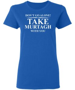 Don't Go Alone Take Murtagh With You T-Shirt 3 Dont Go Alone Take Murtagh With You T Shirt 12