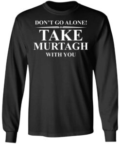 Don't Go Alone Take Murtagh With You T-Shirt 4 Dont Go Alone Take Murtagh With You T Shirt 13