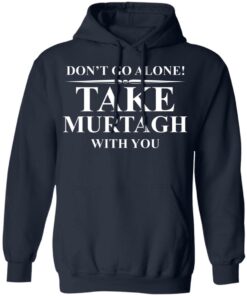 Don't Go Alone Take Murtagh With You T-Shirt 6 Dont Go Alone Take Murtagh With You T Shirt 3