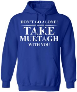 Don't Go Alone Take Murtagh With You T-Shirt 8 Dont Go Alone Take Murtagh With You T Shirt 5