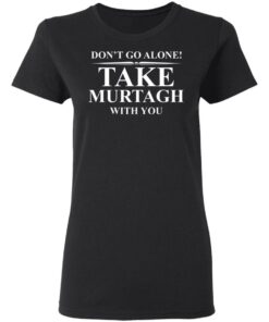 Don't Go Alone Take Murtagh With You T-Shirt 12 Dont Go Alone Take Murtagh With You T Shirt 9