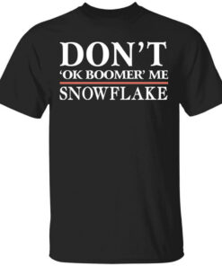 Don’t Ok Boomer Me Snowflake T-Shirts Don’t Ok Boomer Me Snowflake T-Shirts