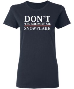 Don't Ok Boomer Me Snowflake T-Shirts 2 Dont Ok Boomer Me Snowflake T Shirts 11