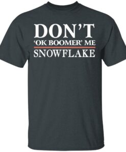 Don't Ok Boomer Me Snowflake T-Shirts 9 Dont Ok Boomer Me Snowflake T Shirts 6