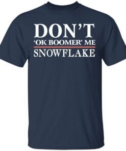 Don't Ok Boomer Me Snowflake T-Shirts 10 Dont Ok Boomer Me Snowflake T Shirts 7