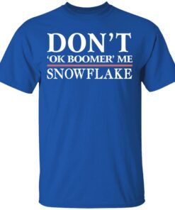 Don't Ok Boomer Me Snowflake T-Shirts 11 Dont Ok Boomer Me Snowflake T Shirts 8