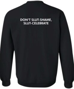 Dont Slut Shame Slut Celebrate shirt Shirt Sweatshirt Long Sleeve Hoodie Tank Mug 3