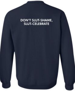 Dont Slut Shame Slut Celebrate shirt Shirt Sweatshirt Long Sleeve Hoodie Tank Mug 4