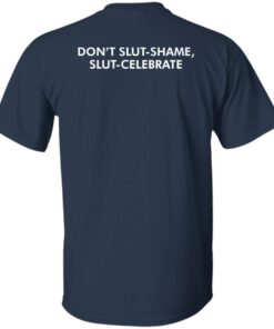 Dont Slut Shame Slut Celebrate shirt Shirt Sweatshirt Long Sleeve Hoodie Tank Mug 5