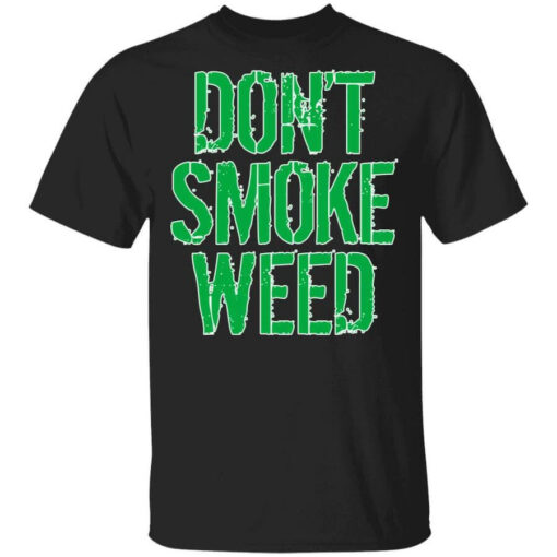 Don’t Smoke Weed Shirt Shirt Sweatshirt Long Sleeve Hoodie Tank Mug