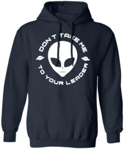 Don't Take Me To Your Leader T-Shirts 6 Dont Take Me To Your Leader T Shirts 3
