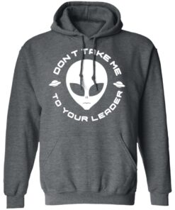 Don't Take Me To Your Leader T-Shirts 7 Dont Take Me To Your Leader T Shirts 4