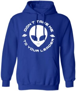 Don't Take Me To Your Leader T-Shirts 8 Dont Take Me To Your Leader T Shirts 5