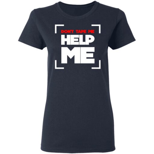 Don’t Tape Me Help Me T-Shirts, Hoodies, Long Sleeve Shirt Sweatshirt Long Sleeve Hoodie Tank Mug