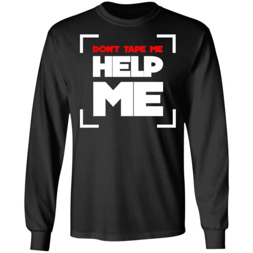 Don’t Tape Me Help Me T-Shirts, Hoodies, Long Sleeve Shirt Sweatshirt Long Sleeve Hoodie Tank Mug