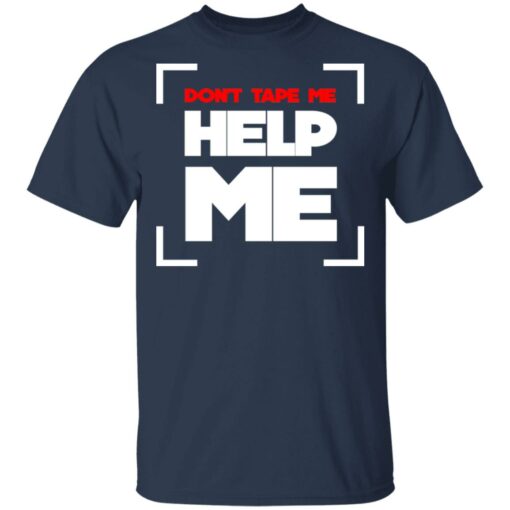 Don’t Tape Me Help Me T-Shirts, Hoodies, Long Sleeve Shirt Sweatshirt Long Sleeve Hoodie Tank Mug