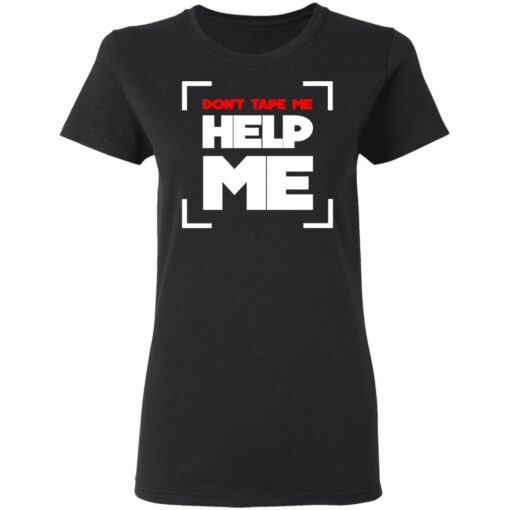 Don’t Tape Me Help Me T-Shirts, Hoodies, Long Sleeve Shirt Sweatshirt Long Sleeve Hoodie Tank Mug