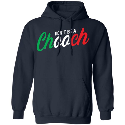 Don’t be a chooch shirt Shirt Sweatshirt Long Sleeve Hoodie Tank Mug