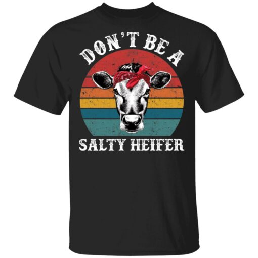 Don’t be a salty heifer shirt Shirt Sweatshirt Long Sleeve Hoodie Tank Mug