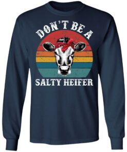 Don’t be a salty heifer shirt Shirt Sweatshirt Long Sleeve Hoodie Tank Mug