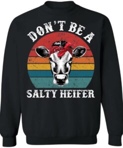 Don't be a salty heifer shirt Shirt Sweatshirt Long Sleeve Hoodie Tank Mug 4 Dont be a salty heifer shirt Shirt Sweatshirt Long Sleeve Hoodie Tank Mug 4