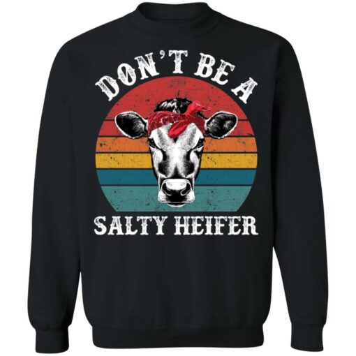 Don’t be a salty heifer shirt Shirt Sweatshirt Long Sleeve Hoodie Tank Mug