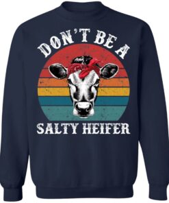 Don't be a salty heifer shirt Shirt Sweatshirt Long Sleeve Hoodie Tank Mug 5 Dont be a salty heifer shirt Shirt Sweatshirt Long Sleeve Hoodie Tank Mug 5