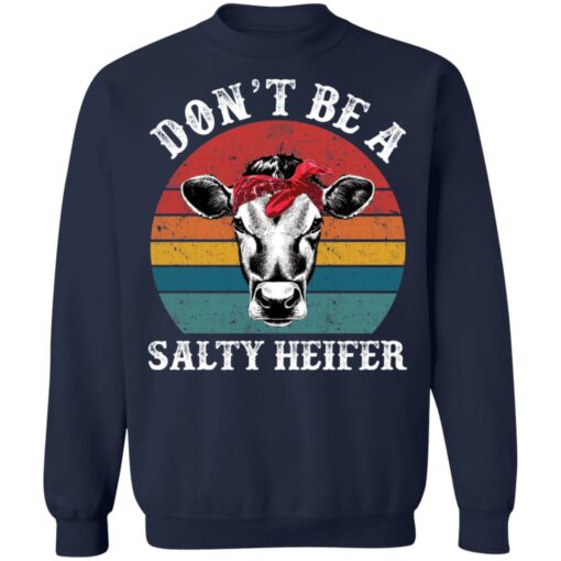 Don’t be a salty heifer shirt Shirt Sweatshirt Long Sleeve Hoodie Tank Mug