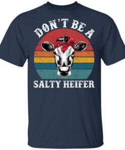 Don't be a salty heifer shirt Shirt Sweatshirt Long Sleeve Hoodie Tank Mug 6 Dont be a salty heifer shirt Shirt Sweatshirt Long Sleeve Hoodie Tank Mug 6