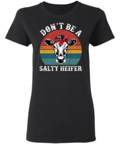Don't be a salty heifer shirt Shirt Sweatshirt Long Sleeve Hoodie Tank Mug 7 Dont be a salty heifer shirt Shirt Sweatshirt Long Sleeve Hoodie Tank Mug 7