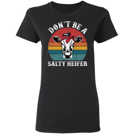 Don’t be a salty heifer shirt Shirt Sweatshirt Long Sleeve Hoodie Tank Mug