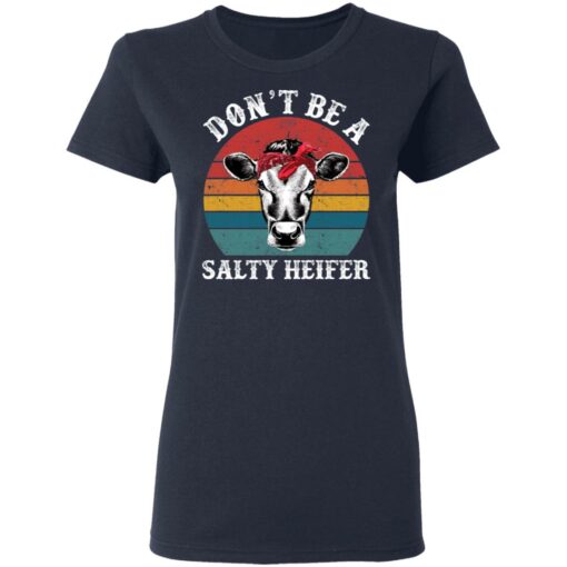 Don’t be a salty heifer shirt Shirt Sweatshirt Long Sleeve Hoodie Tank Mug