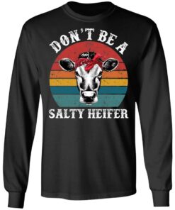 Don't be a salty heifer shirt Shirt Sweatshirt Long Sleeve Hoodie Tank Mug 9 Dont be a salty heifer shirt Shirt Sweatshirt Long Sleeve Hoodie Tank Mug 9