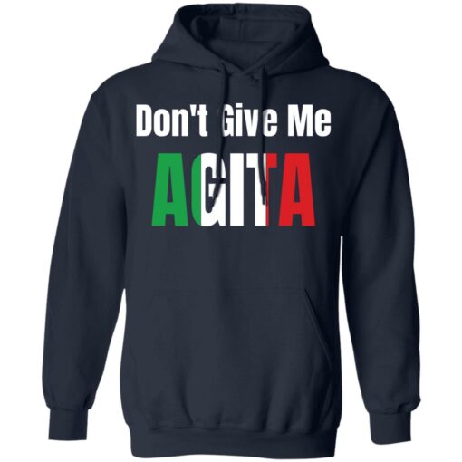 Don’t give me agita shirt Shirt Sweatshirt Long Sleeve Hoodie Tank Mug