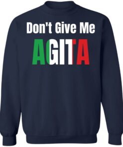 Dont give me agita shirt Shirt Sweatshirt Long Sleeve Hoodie Tank Mug 4
