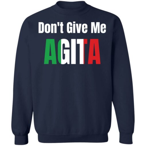 Don’t give me agita shirt Shirt Sweatshirt Long Sleeve Hoodie Tank Mug