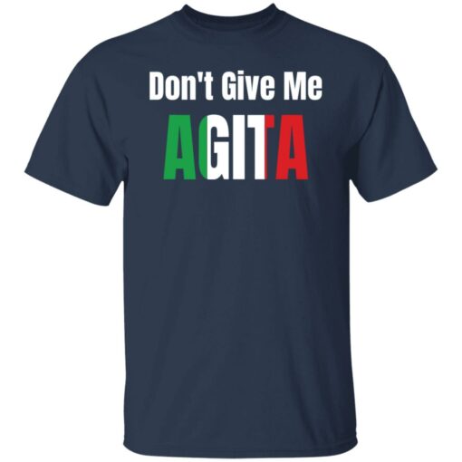 Don’t give me agita shirt Shirt Sweatshirt Long Sleeve Hoodie Tank Mug