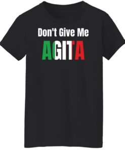 Dont give me agita shirt Shirt Sweatshirt Long Sleeve Hoodie Tank Mug 6