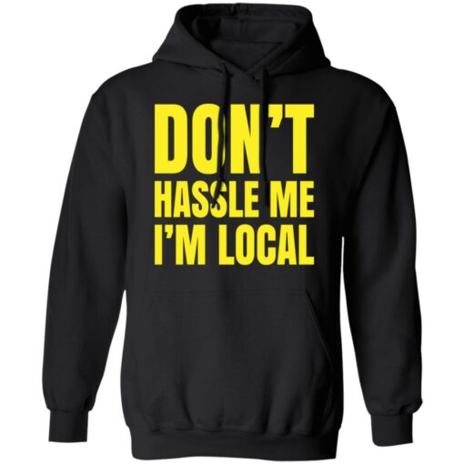 Don’t hassle me i’m local shirt Shirt Sweatshirt Long Sleeve Hoodie Tank Mug