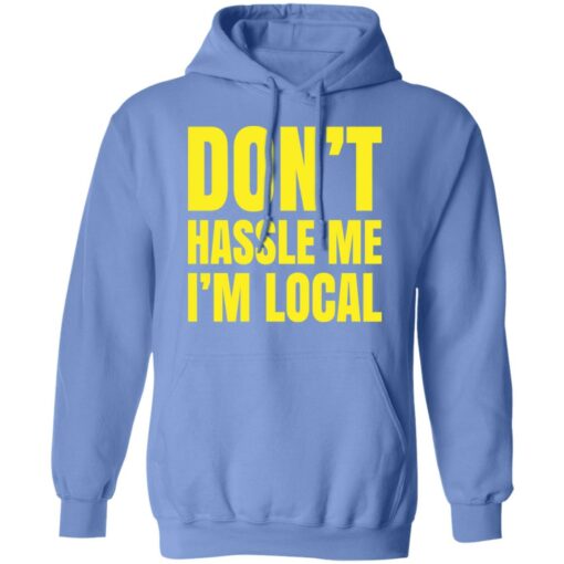 Don’t hassle me i’m local shirt Shirt Sweatshirt Long Sleeve Hoodie Tank Mug