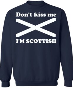 Don't kiss me i'm scottish shirt Shirt Sweatshirt Long Sleeve Hoodie Tank Mug 3 Dont kiss me im scottish shirt Shirt Sweatshirt Long Sleeve Hoodie Tank Mug 4