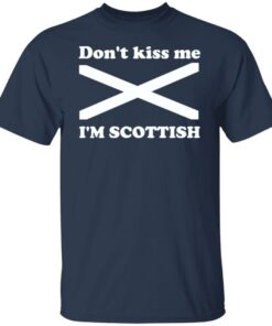 Don't kiss me i'm scottish shirt Shirt Sweatshirt Long Sleeve Hoodie Tank Mug 4 Dont kiss me im scottish shirt Shirt Sweatshirt Long Sleeve Hoodie Tank Mug 5