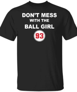 Don’t mess with the ball girl 93 shirt Shirt Sweatshirt Long Sleeve Hoodie Tank Mug Don’t mess with the ball girl 93 shirt Shirt Sweatshirt Long Sleeve Hoodie Tank Mug