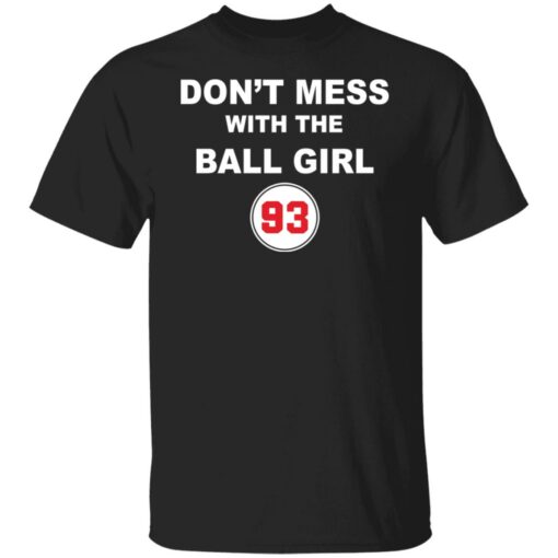 Don’t mess with the ball girl 93 shirt Shirt Sweatshirt Long Sleeve Hoodie Tank Mug