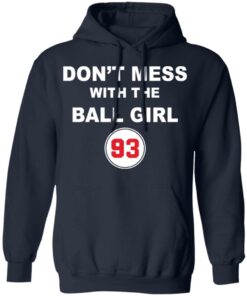 Don’t mess with the ball girl 93 shirt Shirt Sweatshirt Long Sleeve Hoodie Tank Mug
