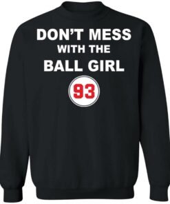 Don't mess with the ball girl 93 shirt Shirt Sweatshirt Long Sleeve Hoodie Tank Mug 2 Dont mess with the ball girl 93 shirt Shirt Sweatshirt Long Sleeve Hoodie Tank Mug 3